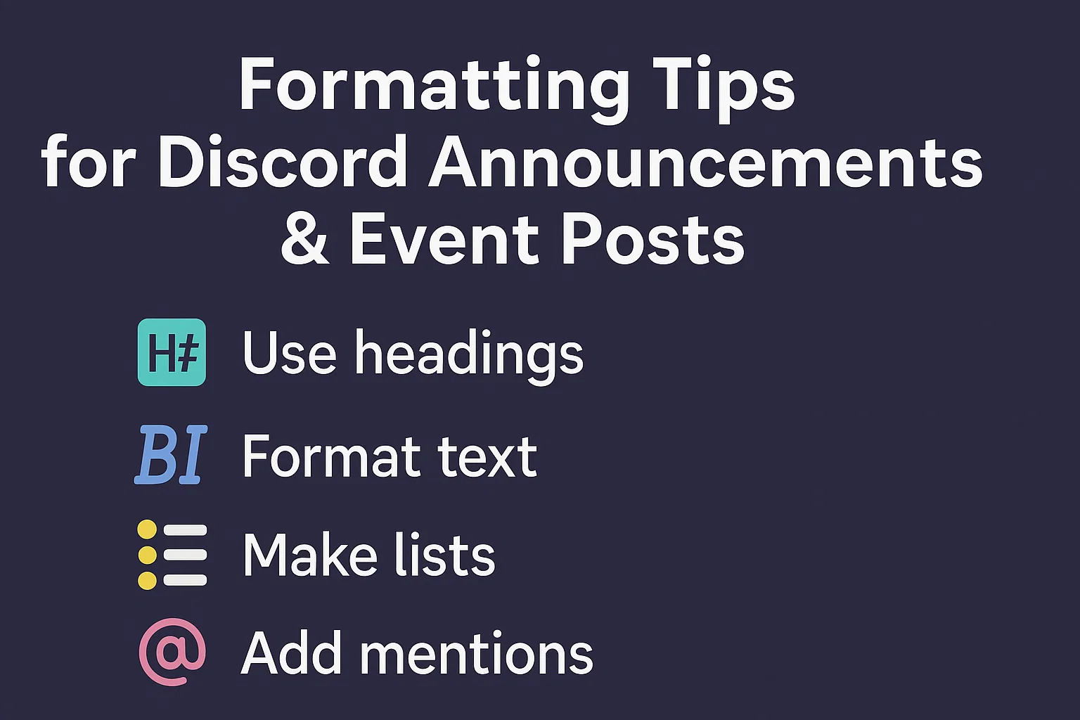 Formatting tips for Discord announcements and events: use headings, format text, make lists, add mentions